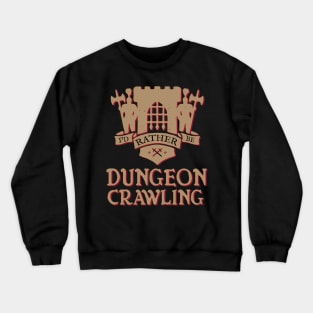 I'd Rather Be Dungeon Crawling - Castle Variant Crewneck Sweatshirt